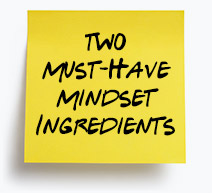 Two Must Have Mindset Ingredients Sticky