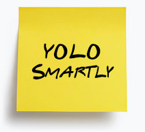 Yolo Smartly Or Not At All
